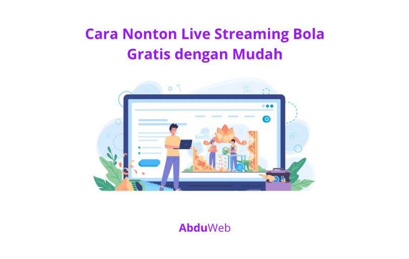 Cara Nonton Live Streaming Bola Gratis dengan Mudah