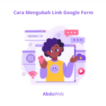 Cara Mengubah Link Google Form